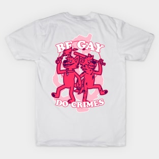 BE GAY DO CRIMES BUT MORE PINK T-Shirt